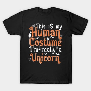 This Is My Human Costume I'm Really A Unicorn - Halloween product T-Shirt